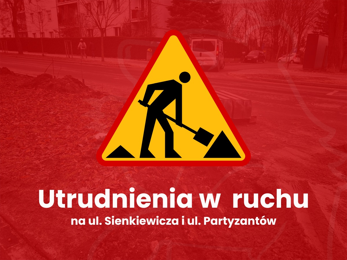 Utrudnienia w ruchu na ul. Sienkiewicza i ul. Partyzantów