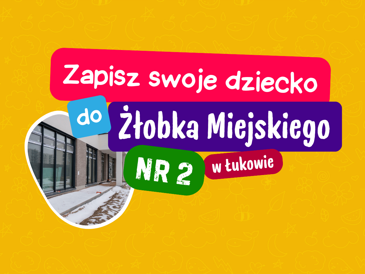 Od 23 lutego zapisy do Żłobka Miejskiego Nr 2 w Łukowie